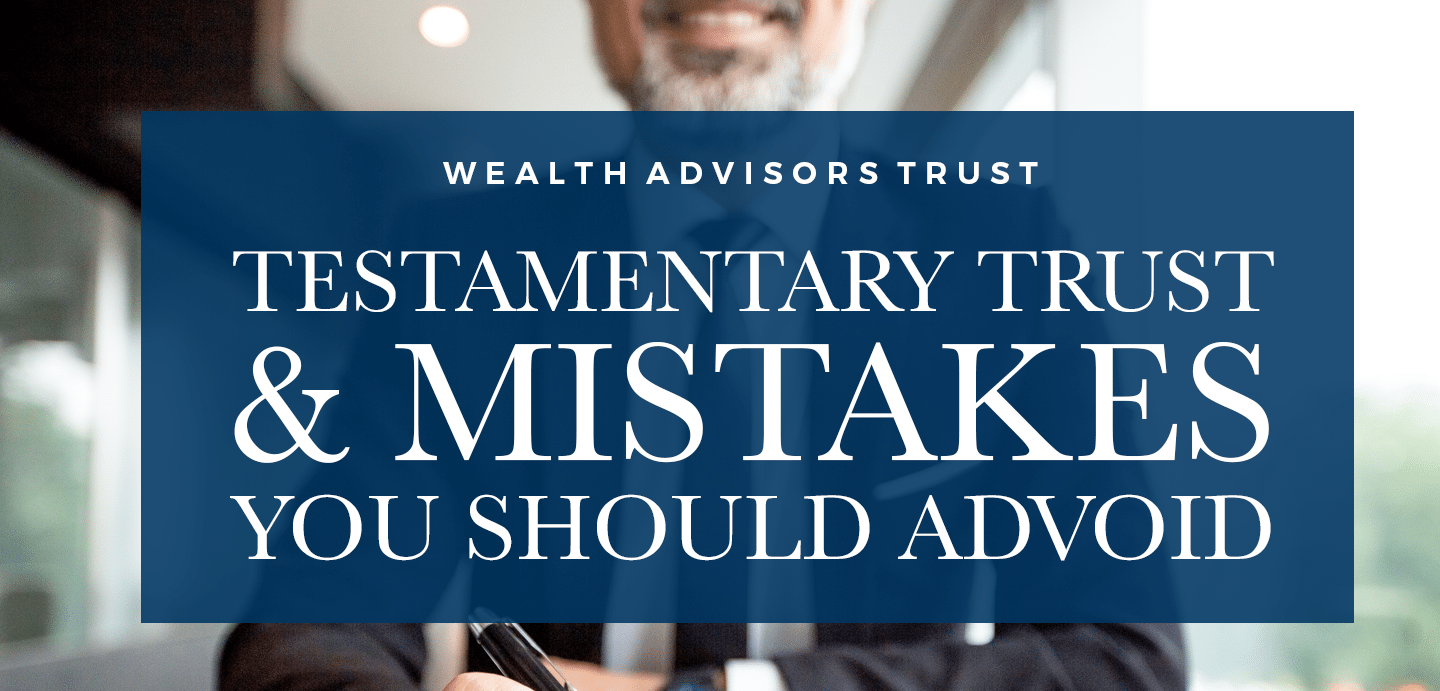 testamentary-trust-and-mistakes-you-should-avoid-wealth-advisors